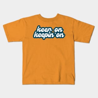 Keep On Keepin' On (retro font) Kids T-Shirt